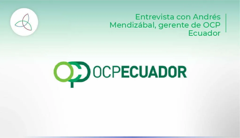 Entrevista con Andrés Mendizábal, gerente de OCP Ecuador.
