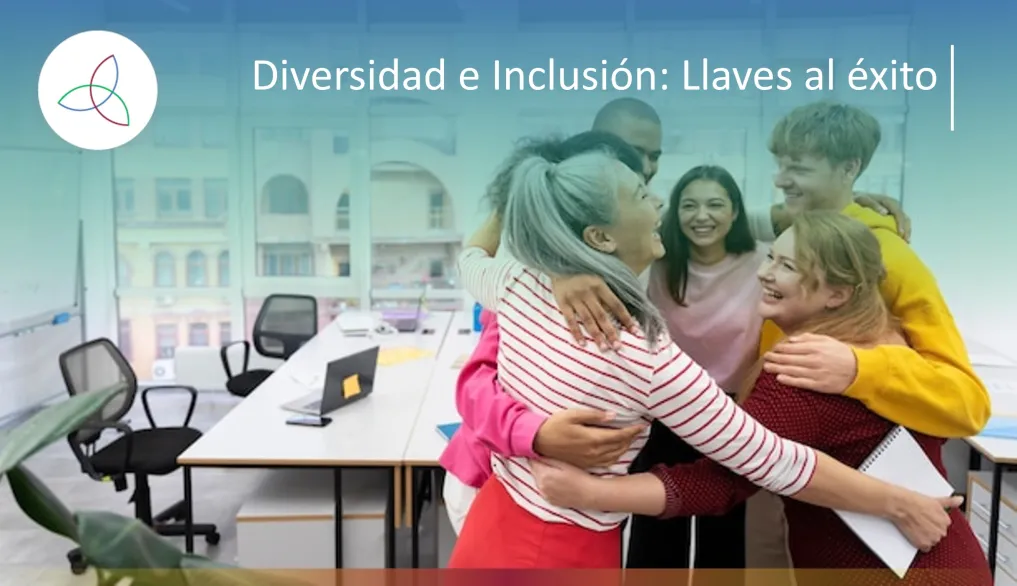 Diversidad e Inclusión: Llaves al éxito