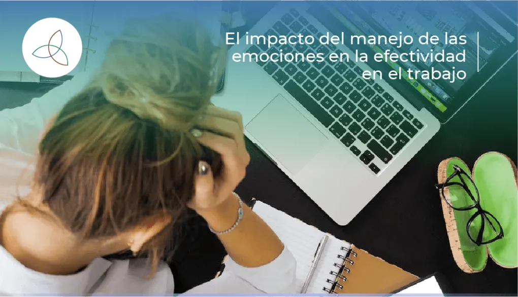 El impacto del manejo de las emociones en la efectividad en el trabajo￼