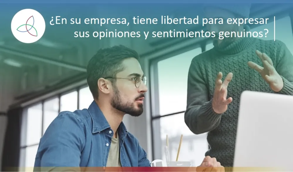 ¿En su empresa, tiene libertad para expresar sus opiniones y sentimientos genuinos?