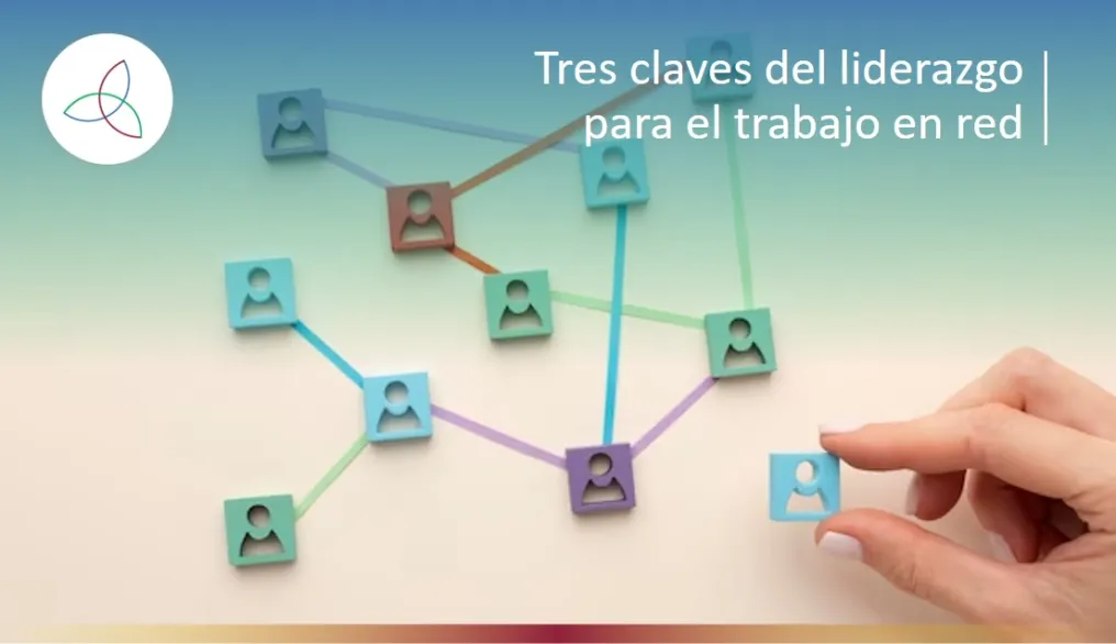 TRES CLAVES DEL LIDERAZGO PARA EL TRABAJO EN RED