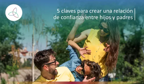 5 claves para crear una relación de confianza entre hijos y padres