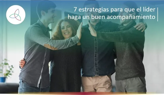 7 ESTRATEGIAS PARA QUE EL LÍDER HAGA UN BUEN ACOMPAÑAMIENTO